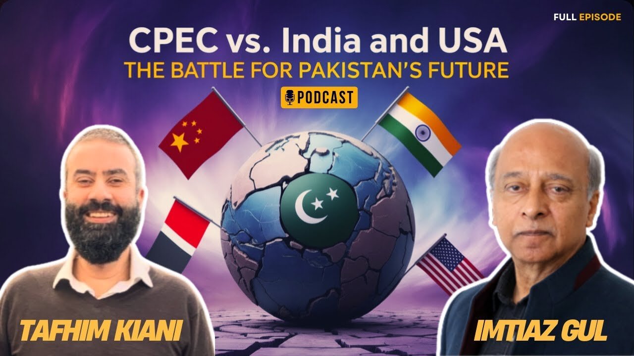 Baluch Separatism, CPEC, and India’s Covert War Against Pakistan – with Imtiaz Gul